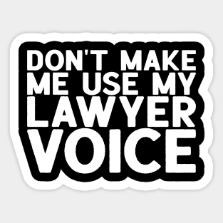 Don't Make Me Use My Lawyer Voice - Attorney Gift Sticker
